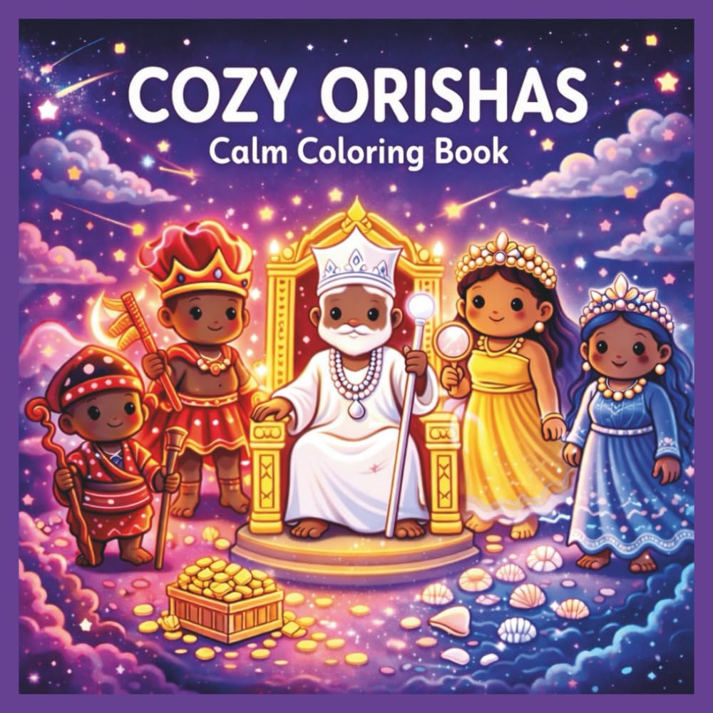 Cozy Orishas: African Roots Calm Coloring Book for Kids & Adults: Cute & Cozy Afro-Caribbean Mythology Inspired Art | Orisha Tradition, Yoruba Heritage, Santería & Candomblé Aesthetic Designs