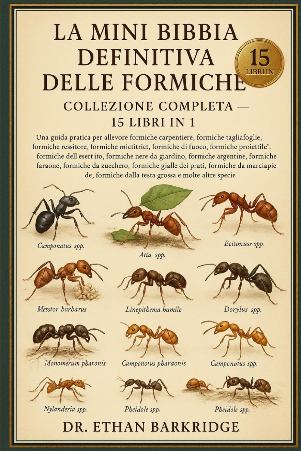 La Mini Bibbia Definitiva Delle Formiche: Collezione Completa — 15 Libri In 1: Una guida pratica per allevare formiche carpentiere, formiche ... formiche mietitrici, formiche di fuoco
