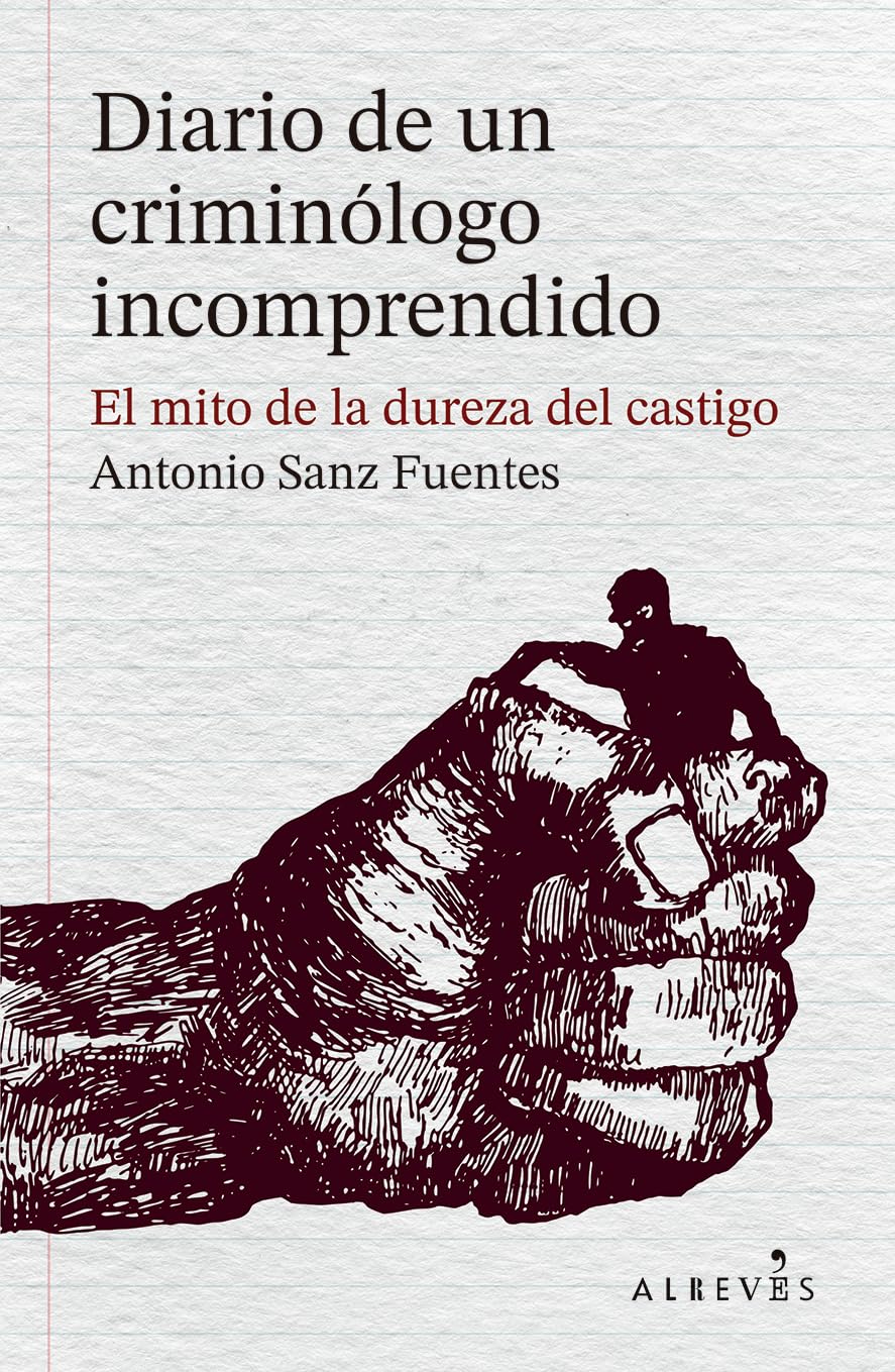 Diario de un criminólogo incomprendido: El mito de la dureza del castigo (LIBROS SINGULARES)