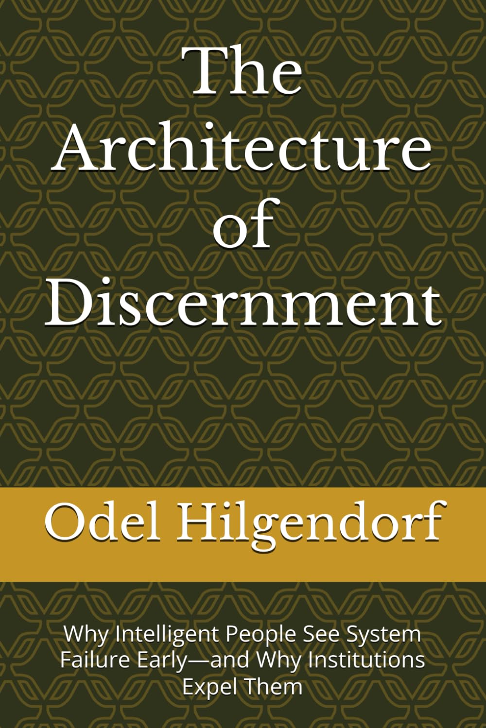 The Architecture of Discernment: Why Intelligent People See System Failure Early—and Why Institutions Expel Them