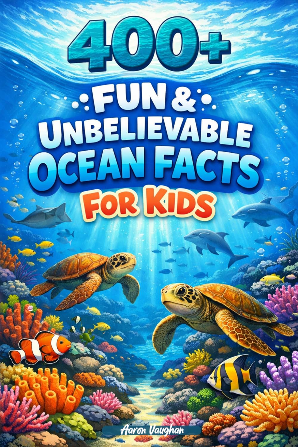 400+ Fun & Unbelievable Ocean Facts for Kids: Explore Coral Reefs, Deep Sea Creatures & Ocean Mysteries (Great for Young Marine Life Lovers)