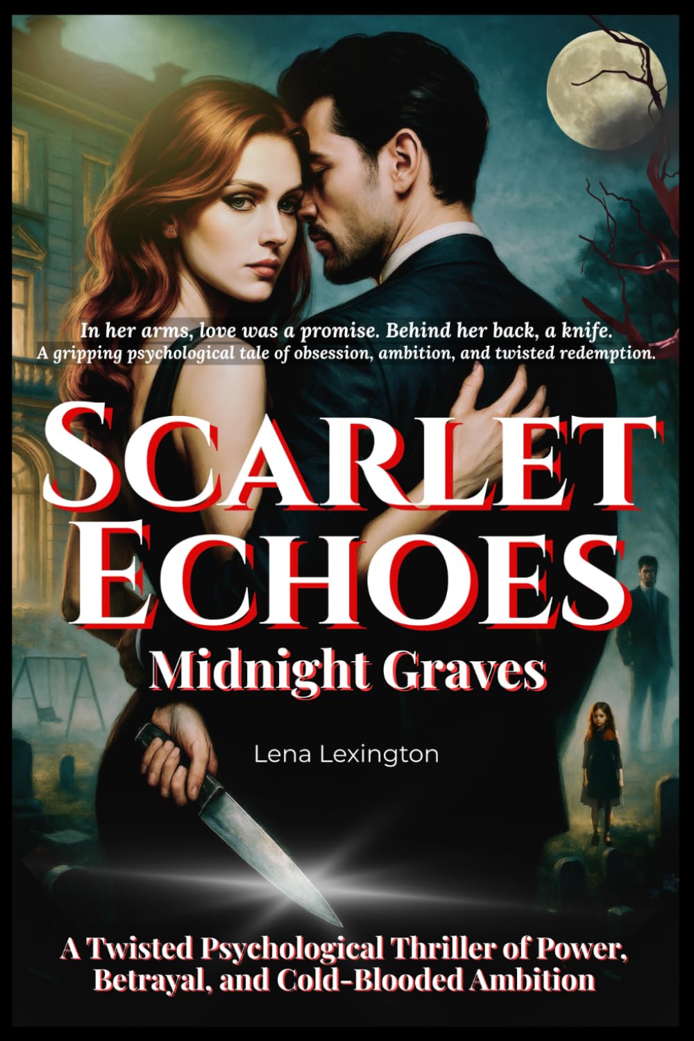 Scarlet Echoes Midnight Graves: A Twisted Psychological Thriller of Power, Betrayal, and Cold-Blooded Ambition