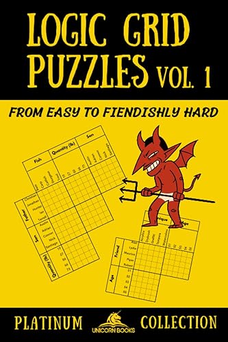 Logic Grid Puzzles, Volume 1: From Easy to Fiendishly Hard (Logic Puzzles for Adults - Platinum Collection)