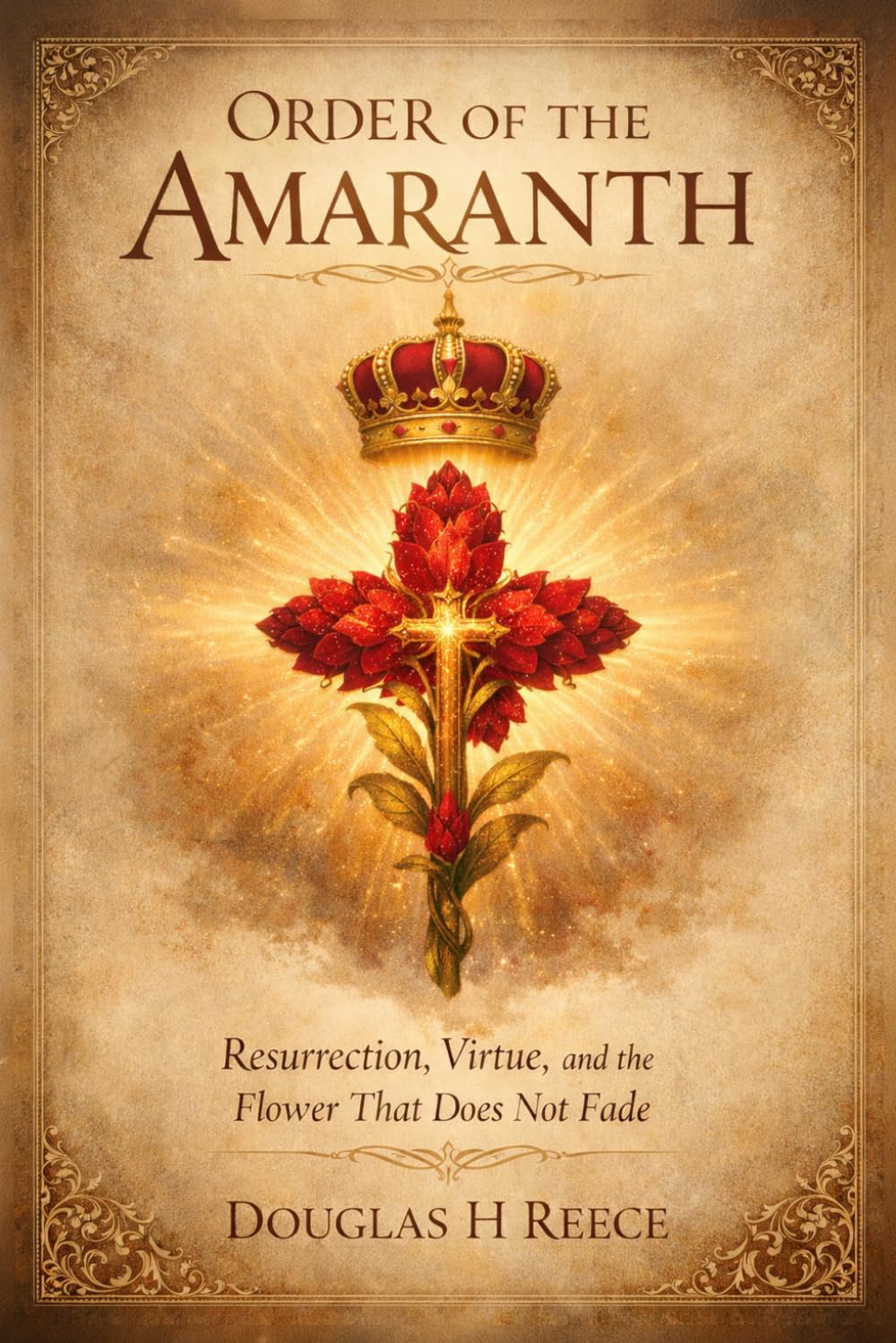 Order of the Amaranth: Resurrection, Virtue, and the Flower That Does Not Fade (The Masonic Light Series)