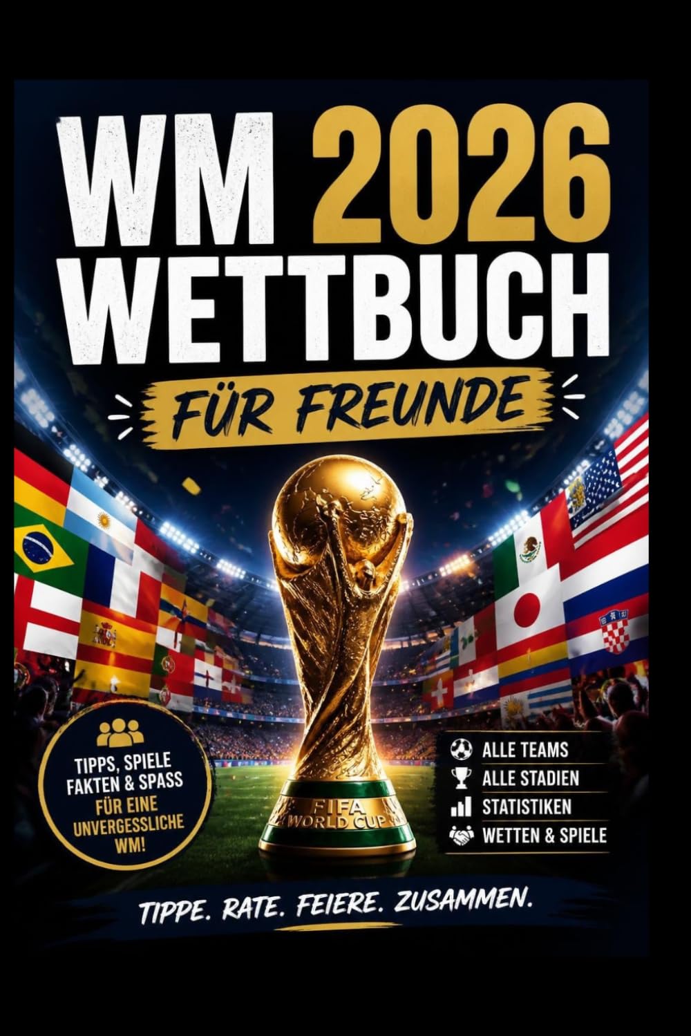 WM 2026 Wettbuch für Freunde: Das perfekte Buch für alle Fußballfans | Für Kinder und Erwachsene | Mitmachbuch mit Spielplan, Tippspiel, Stadien, Fakten uvm.