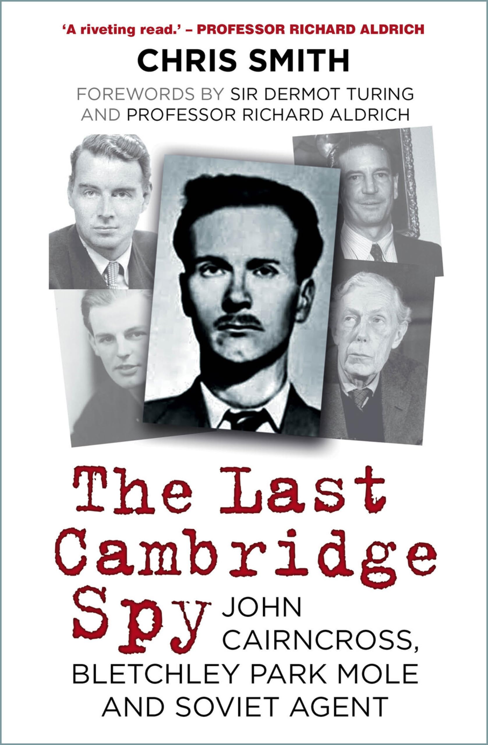 The Last Cambridge Spy: John Cairncross, Bletchley Codebreaker and Soviet Double Agent Hardcover – 13 May 2019