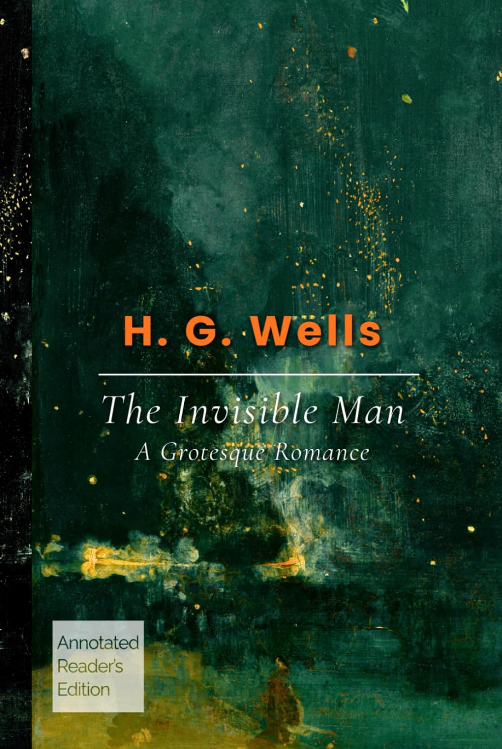 The Invisible Man (Annotated Reader’s Edition): A Grotesque Romance