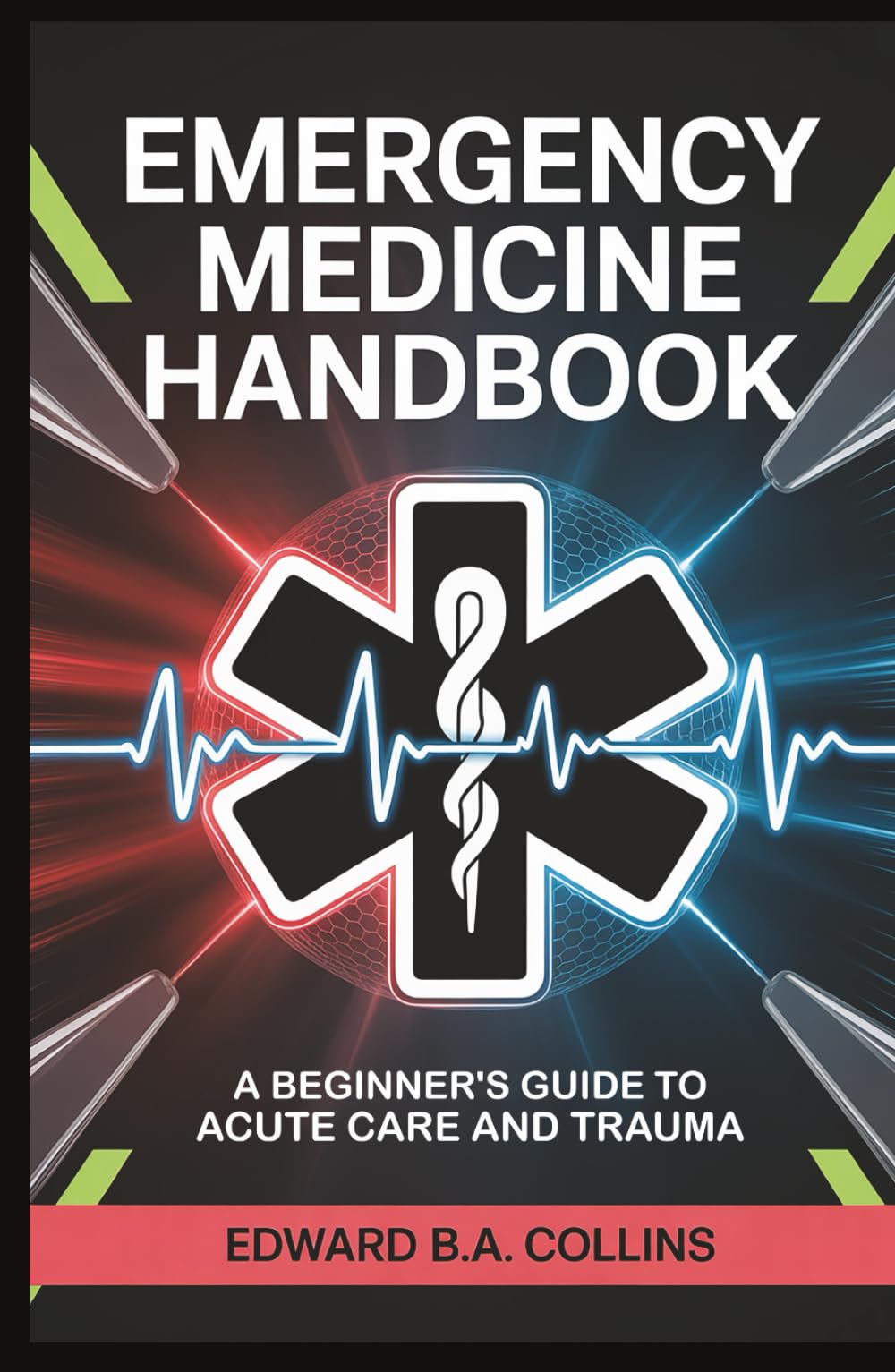 Emergency Medicine Handbook: A Beginner's Guide to Acute Care and Trauma (Medical Handbook for Beginners)