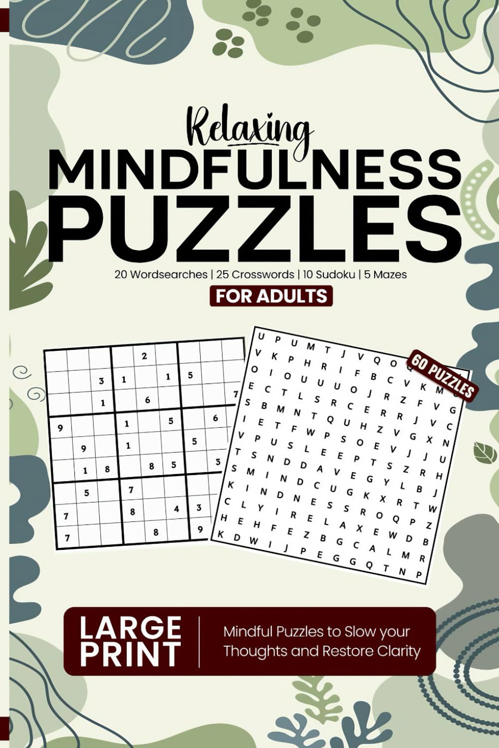 Relaxing Mindfullness Puzzles For Adults: 20 Wordsearches, 25 Crosswords,10 Sudoku And 5 Mazes To Slow Your Thoughts And Restore Clarity