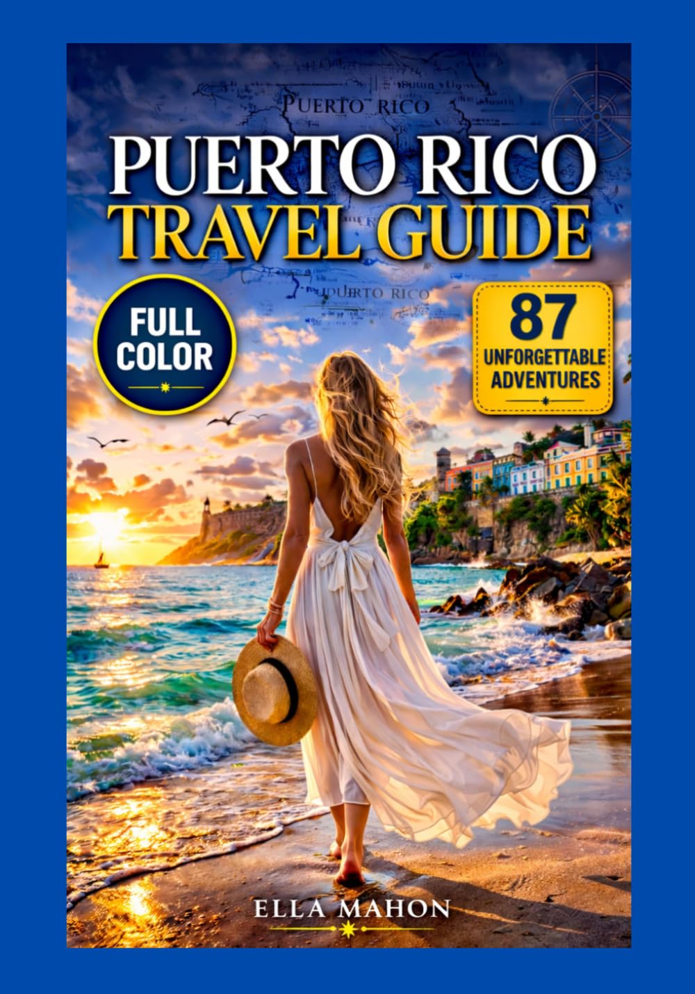 Puerto Rico Travel Guide For First Time Travelers: 87 Adventures in San Juan, El Yunque, Bioluminescent Bays and more, Curated Itineraries and Insightful Travel Tips