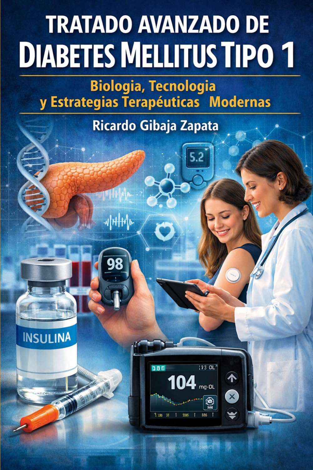 Tratado Avanzado de Diabetes Mellitus Tipo 1Biología, Tecnología y Estrategias Terapéuticas Modernas