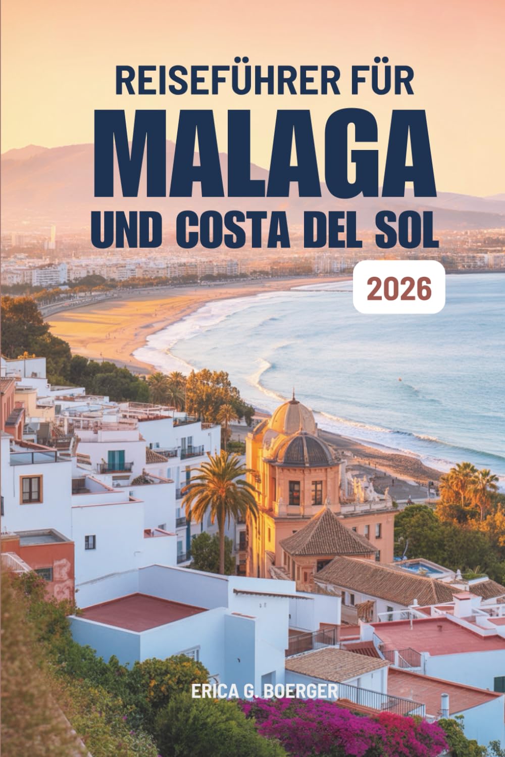REISEFÜHRER FÜR MÁLAGA UND COSTA DEL SOL 2026: Reibungslose Reiserouten und versteckte Winkel Spaniens.