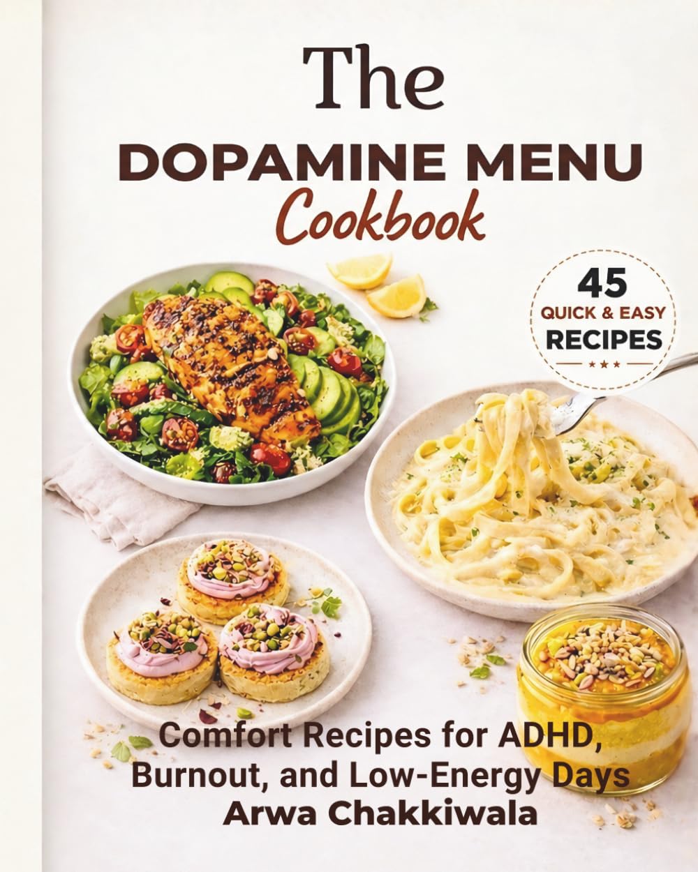 The Dopamine Menu Cookbook: "ADHD-Friendly, Low-Spoon Recipes for Executive Dysfunction, Burnout, and Chronic Fatigue"