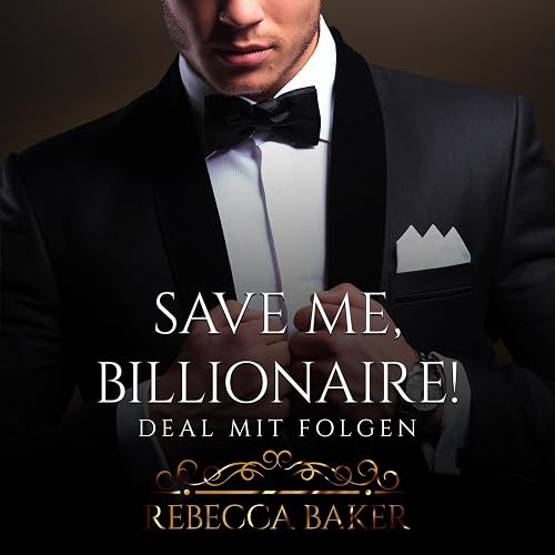 Save me, Billionaire - Deal mit Folgen: Billionaire Romance 1