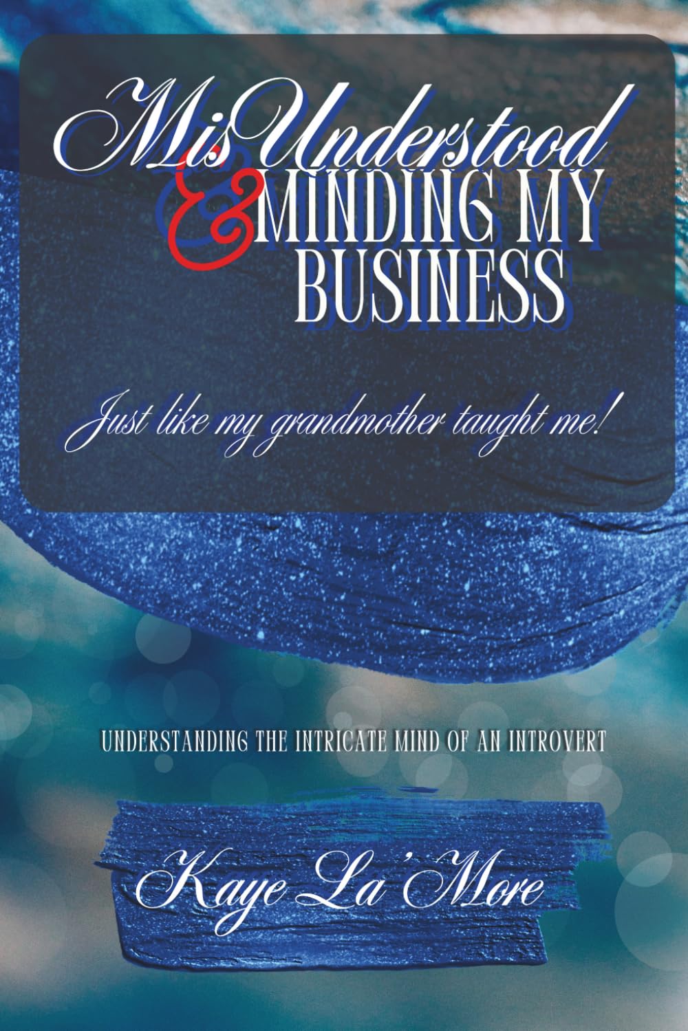 Misunderstood but Minding My Business like my grandmother taught me:: Understanding the intricate Mind of an Introvert