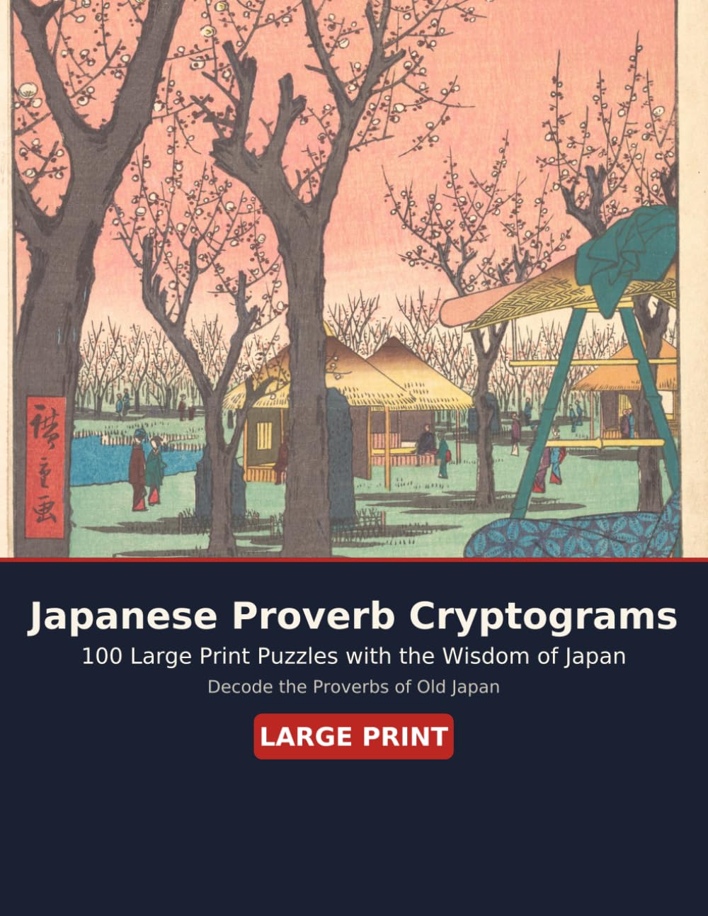 Japanese Proverb Cryptograms: 100 Large Print Puzzles with the Timeless Wisdom of Japan