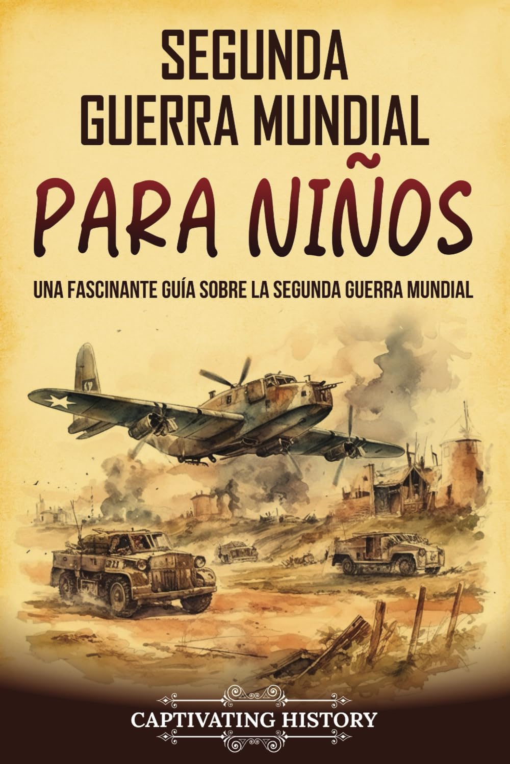 Segunda Guerra Mundial para niños: Una fascinante guía sobre la Segunda Guerra Mundial (Historia para los pequeños)