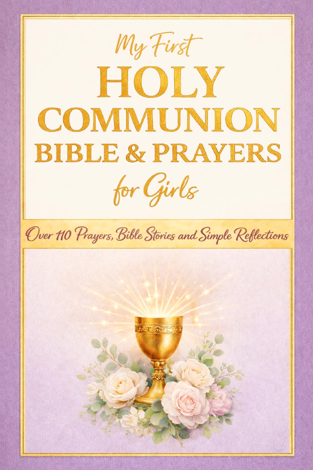 My First Holy Communion Bible and Prayers for Girls: A Special Gift with Over 110 Prayers, Bible Stories and Simple Reflections for Her First Communion