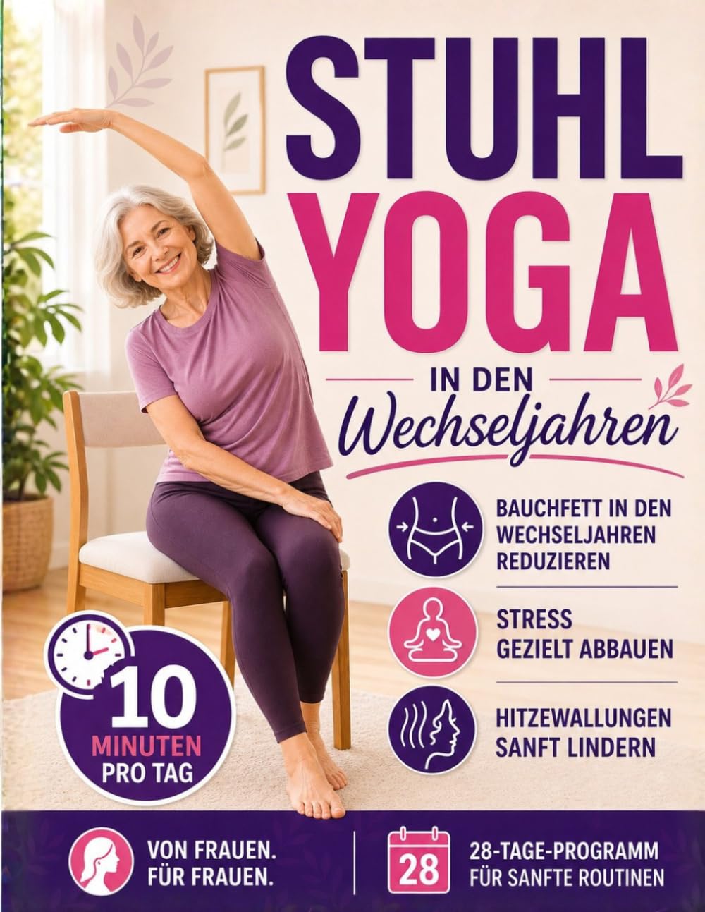 Stuhl-Yoga in den Wechseljahren: Hitzewallungen lindern, Wechseljahresbauch reduzieren, besser schlafen & Stress abbauen in nur 10 Minuten täglich | Einfache Routine für vielbeschäftigte Frauen