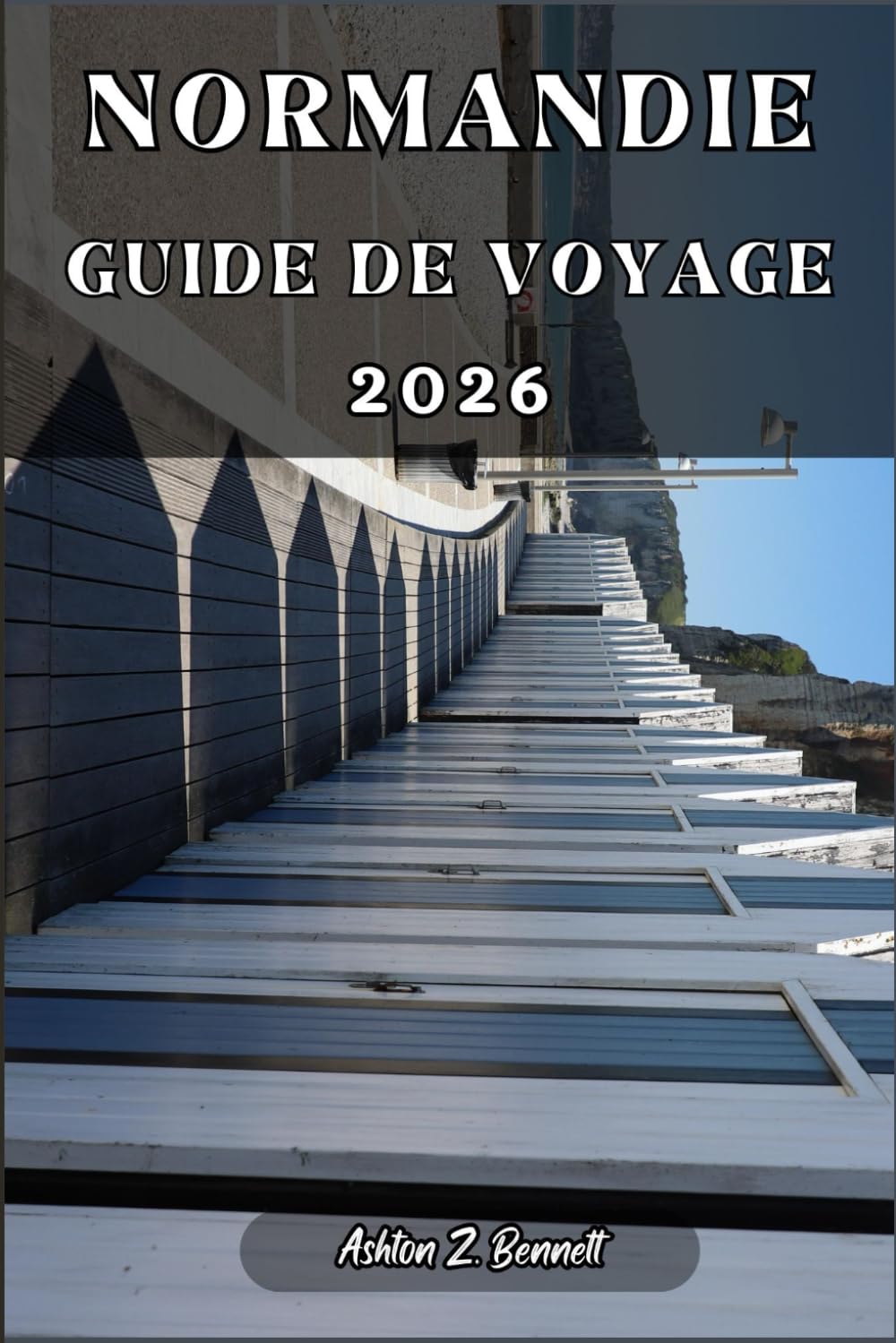 NORMANDIE GUIDE DE VOYAGE: Votre guide touristique pour un séjour mémorable lors de votre visite de cette destination.