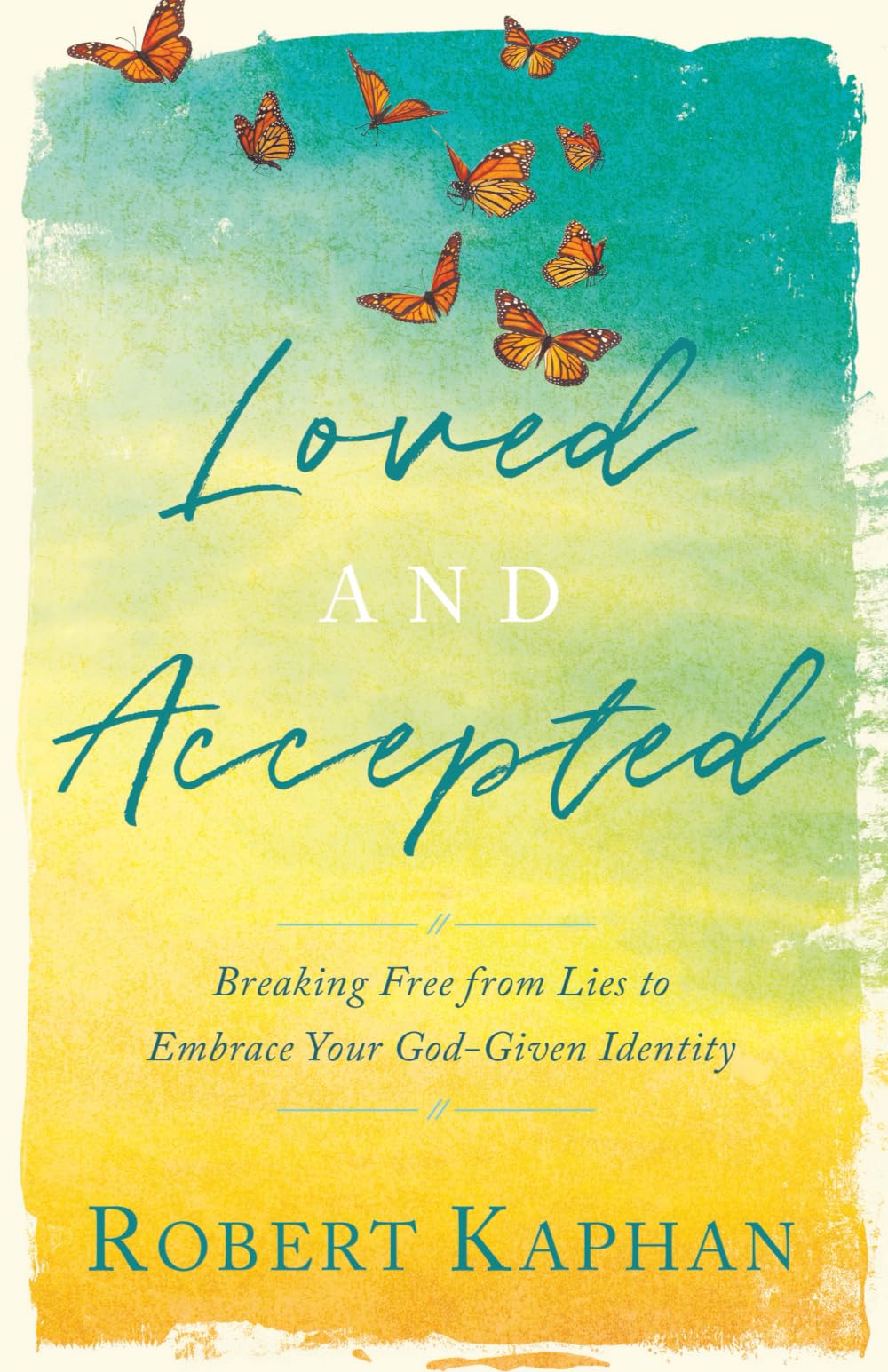 Loved And Accepted: Breaking Free from Lies to Embrace Your God-Given Identity
