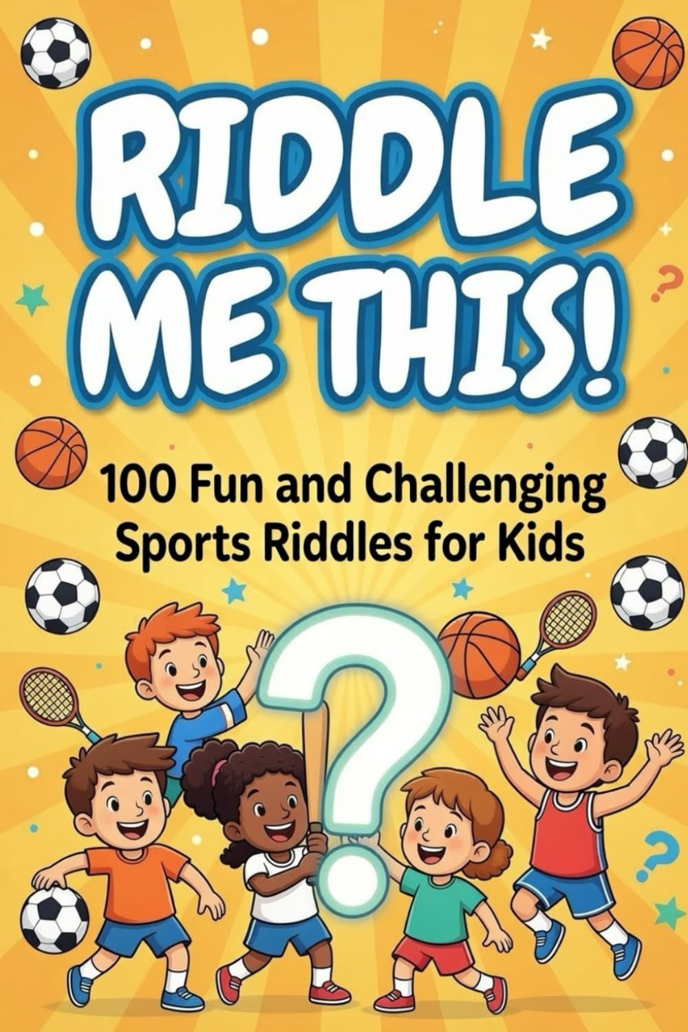 Riddle Me This!: 100 Fun and Challenging Sports Riddles for Kids