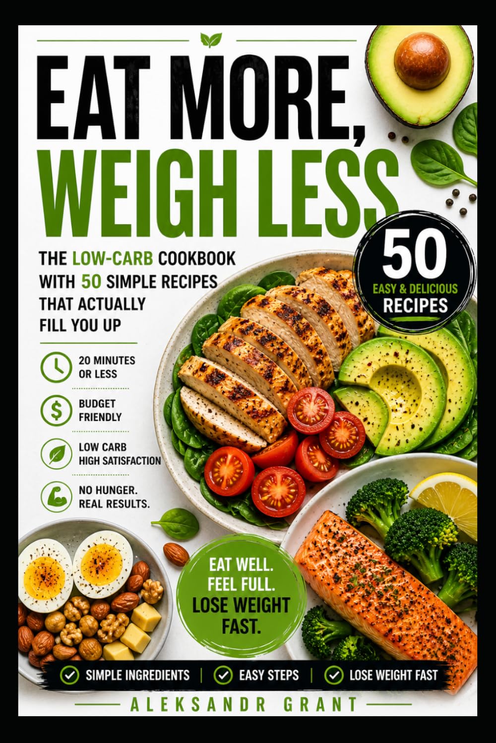 Eat More, Weigh Less: The Low-Carb Cookbook with 50 Simple Recipes That Actually Fill You Up