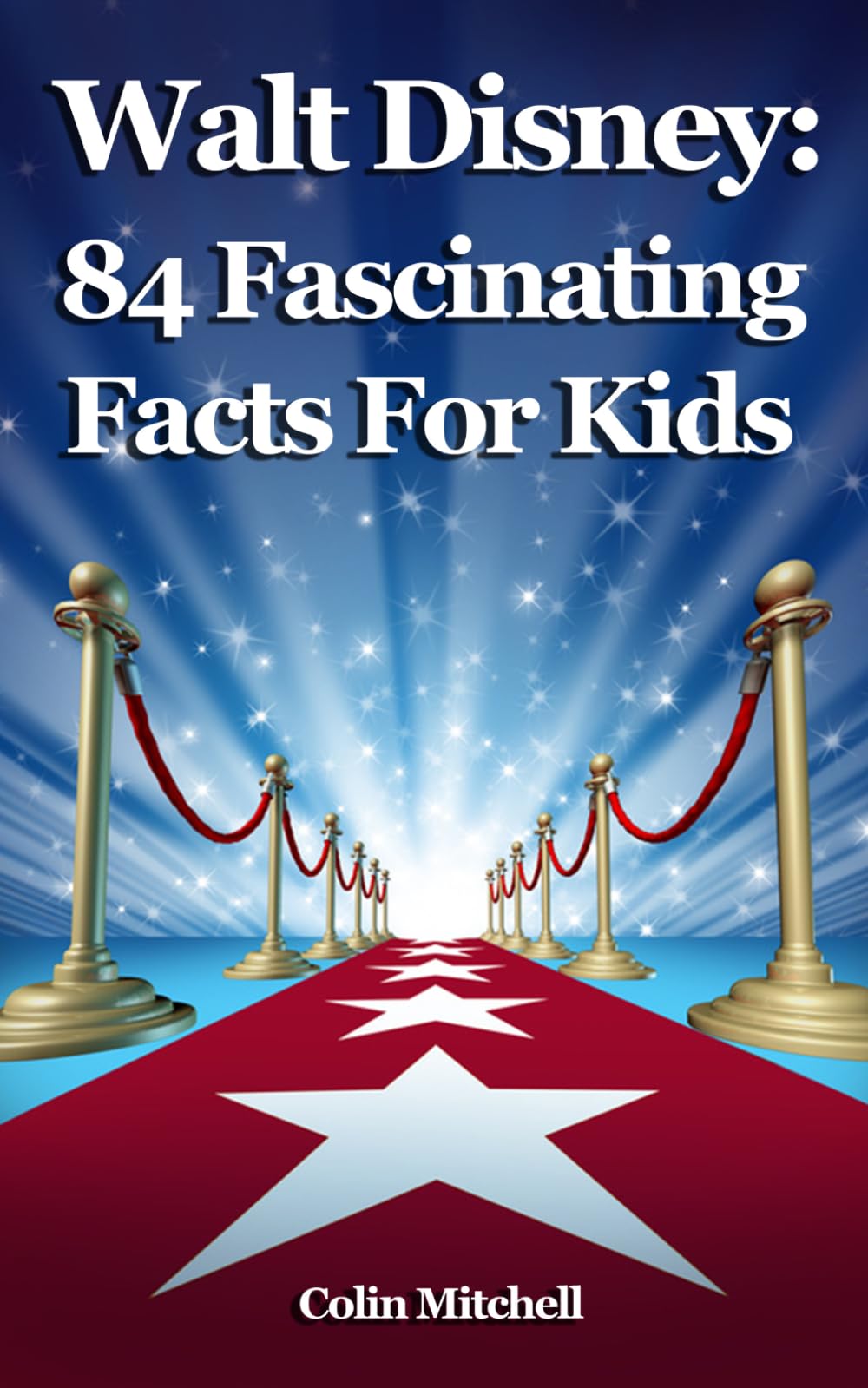 Walt Disney: 84 Fascinating Facts For Kids: Volume 1