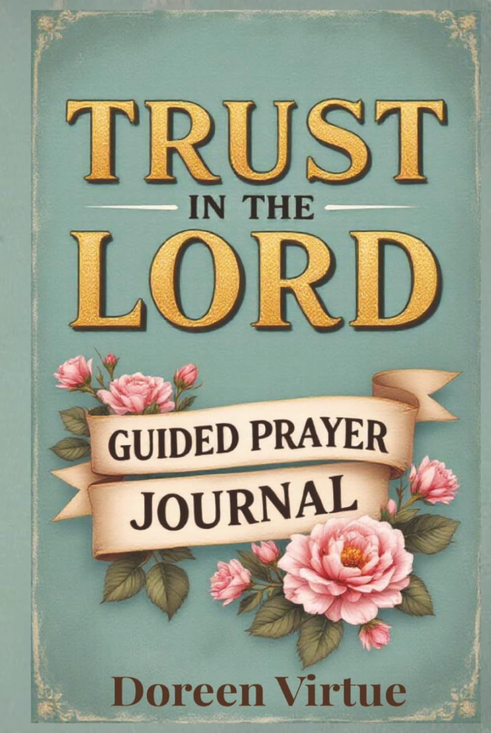 Trust in the Lord Guided Prompt Prayer Journal: 52-Week Devotional to Draw Closer to God for Christian Women