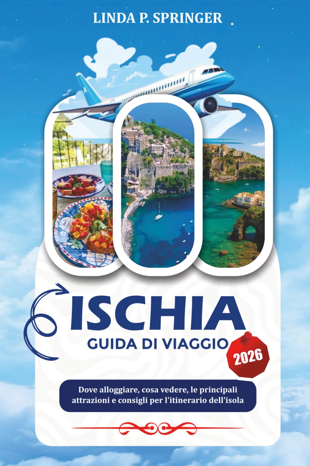 ISCHIA GUIDA DI VIAGGIO 2026: Dove alloggiare, cosa vedere, le principali attrazioni e consigli per l'itinerario dell'isola