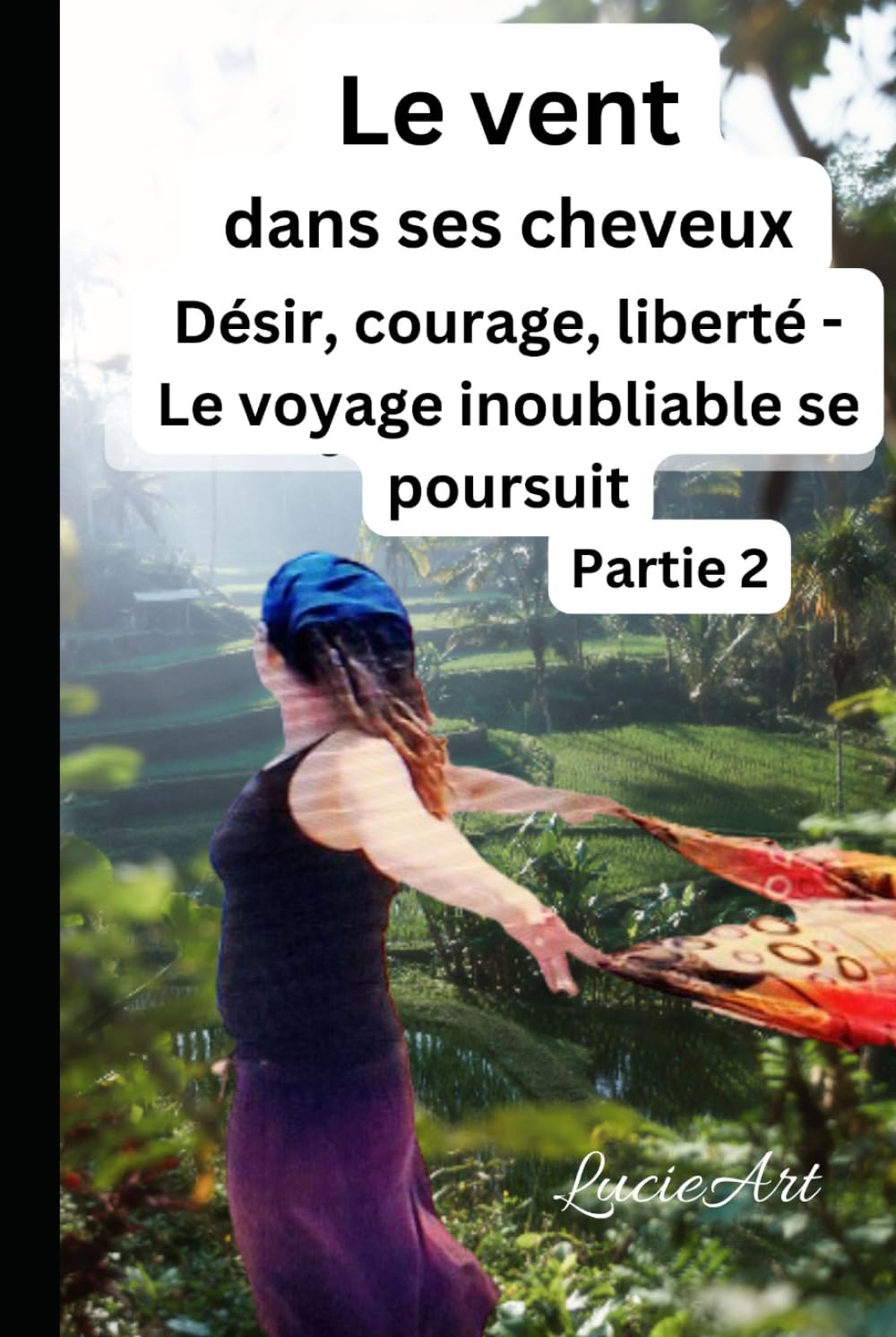 Le vent dans ses cheveux Partie 2: Désir, courage, liberté - Le voyage inoubliable se poursuit