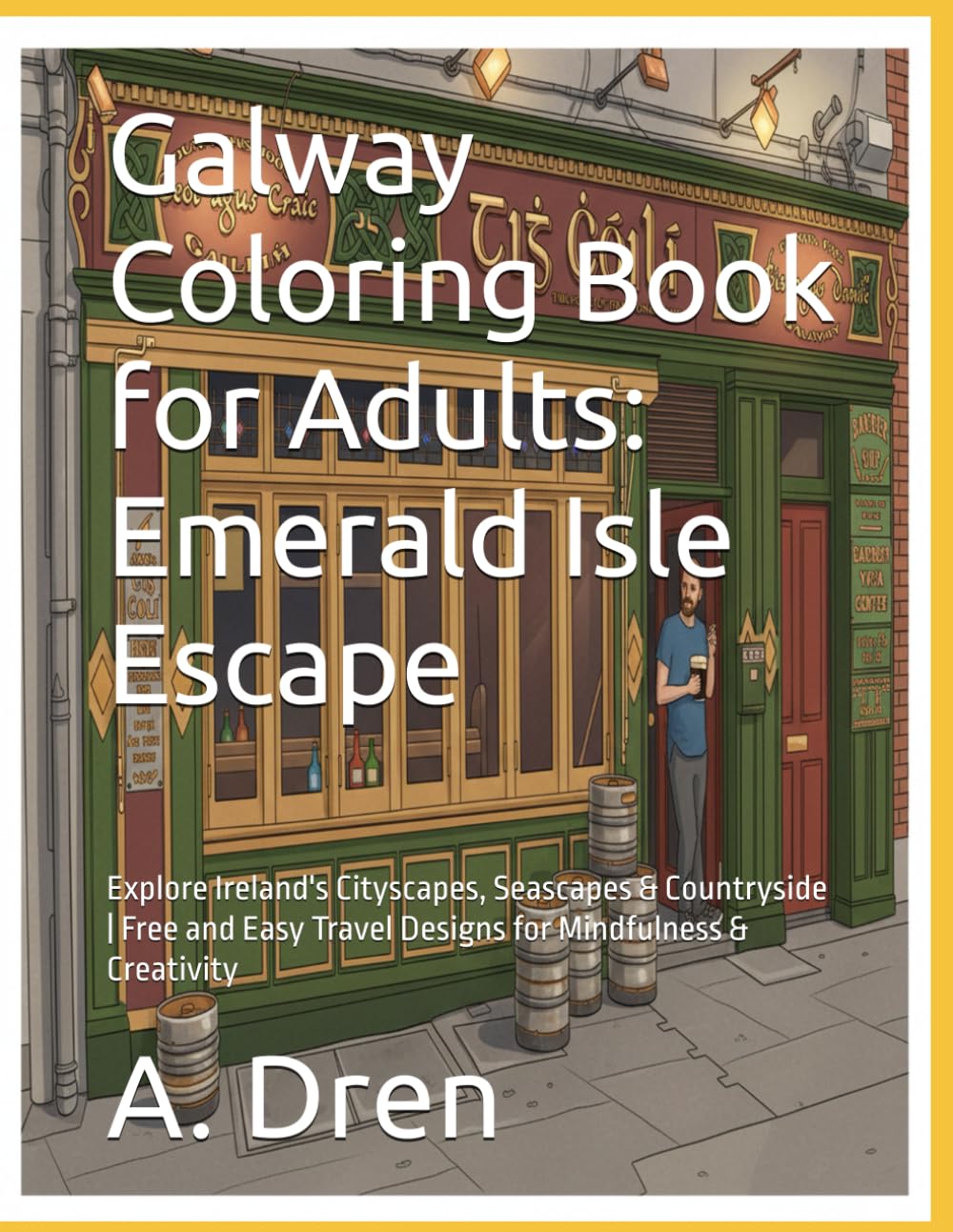 Galway Coloring Book for Adults: Emerald Isle Escape: Explore Ireland's Cityscapes, Seascapes & Countryside | Free and Easy Travel Designs for Mindfulness & Creativity