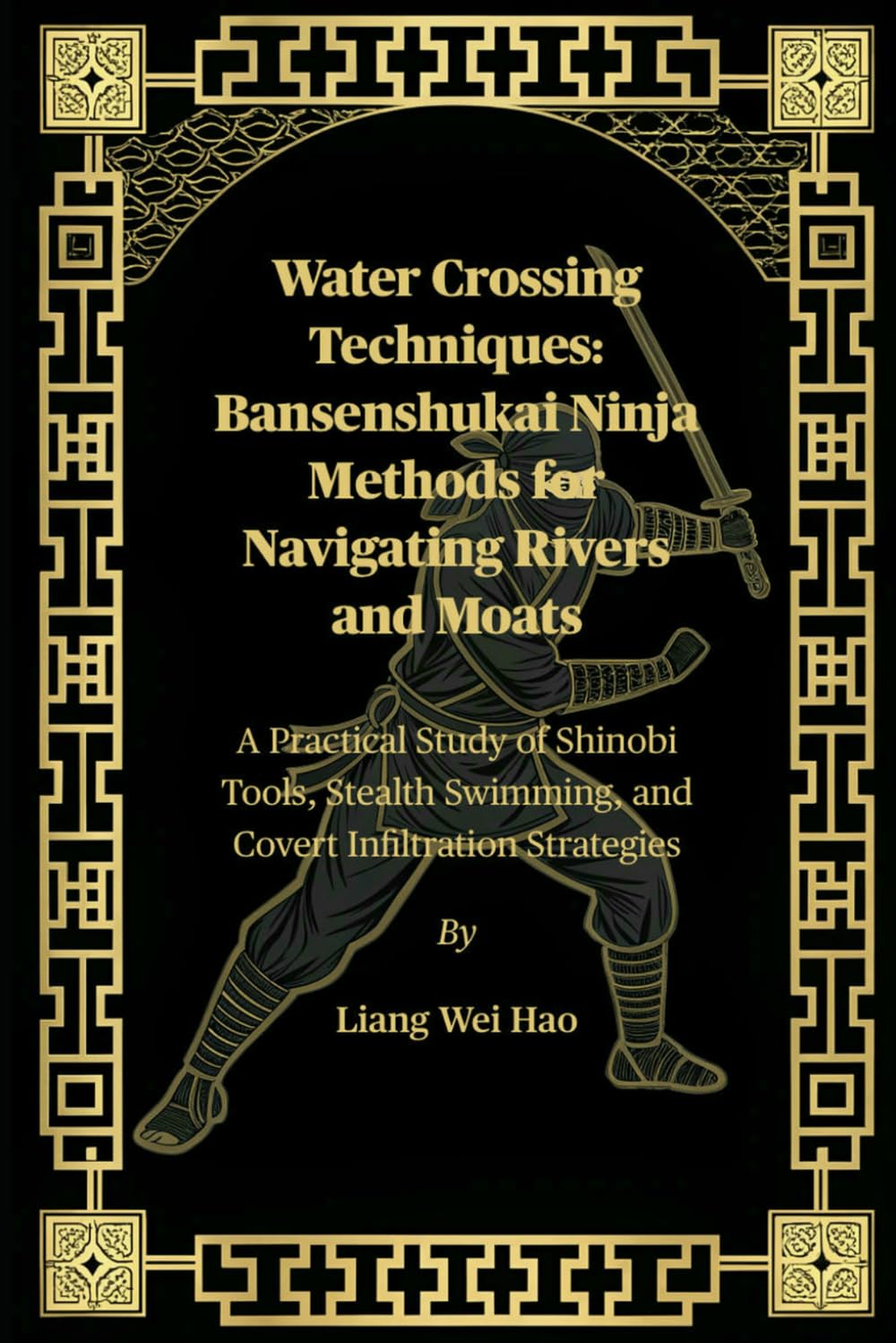 Water Crossing Techniques: Bansenshukai Ninja Methods for Navigating Rivers and Moats: A Practical Study of Shinobi Tools, Stealth Swimming, and Covert Infiltration Strategies