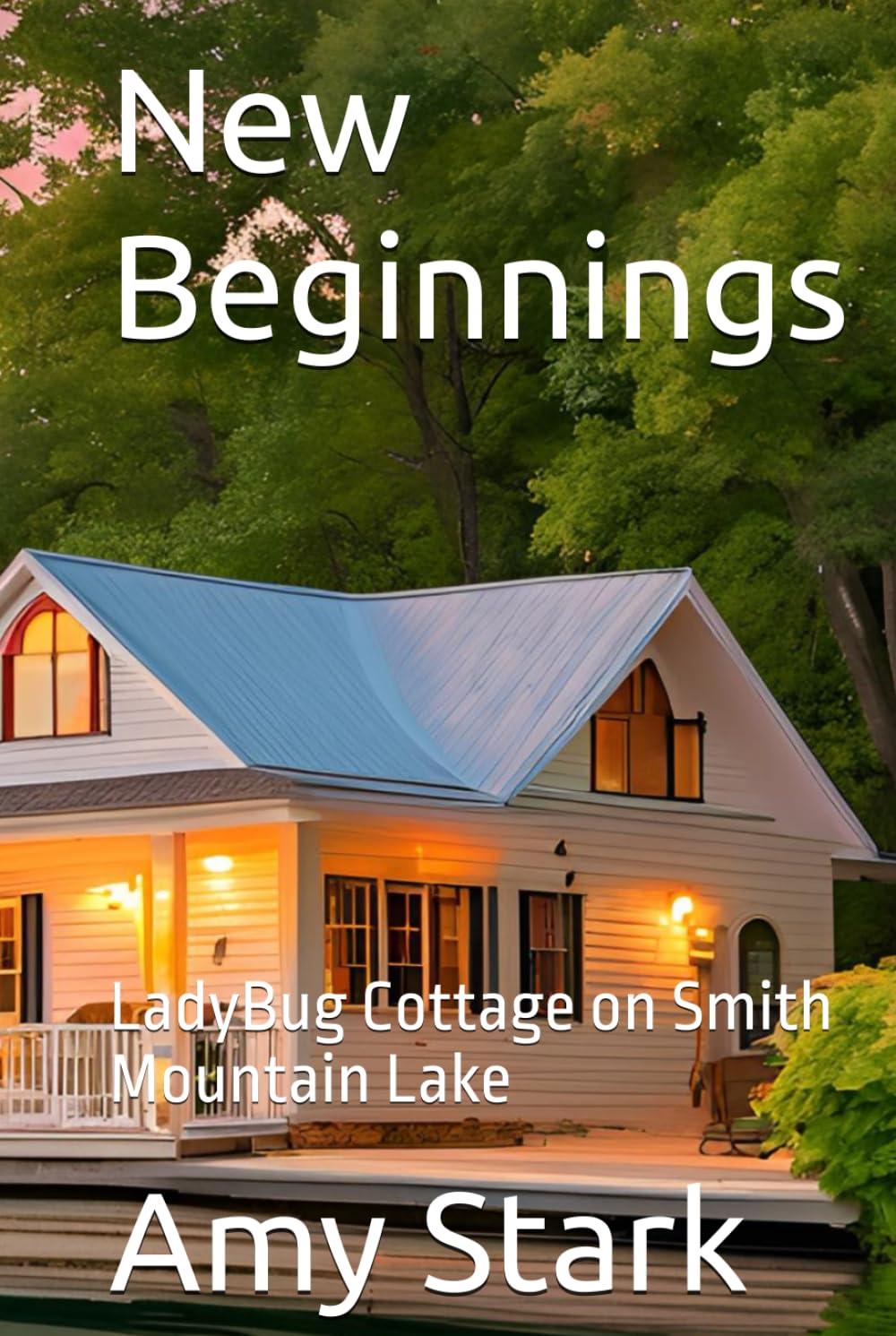New Beginnings: LadyBug Cottage on Smith Mountain Lake (Smith Mountain Lake : LadyBug Cottage)