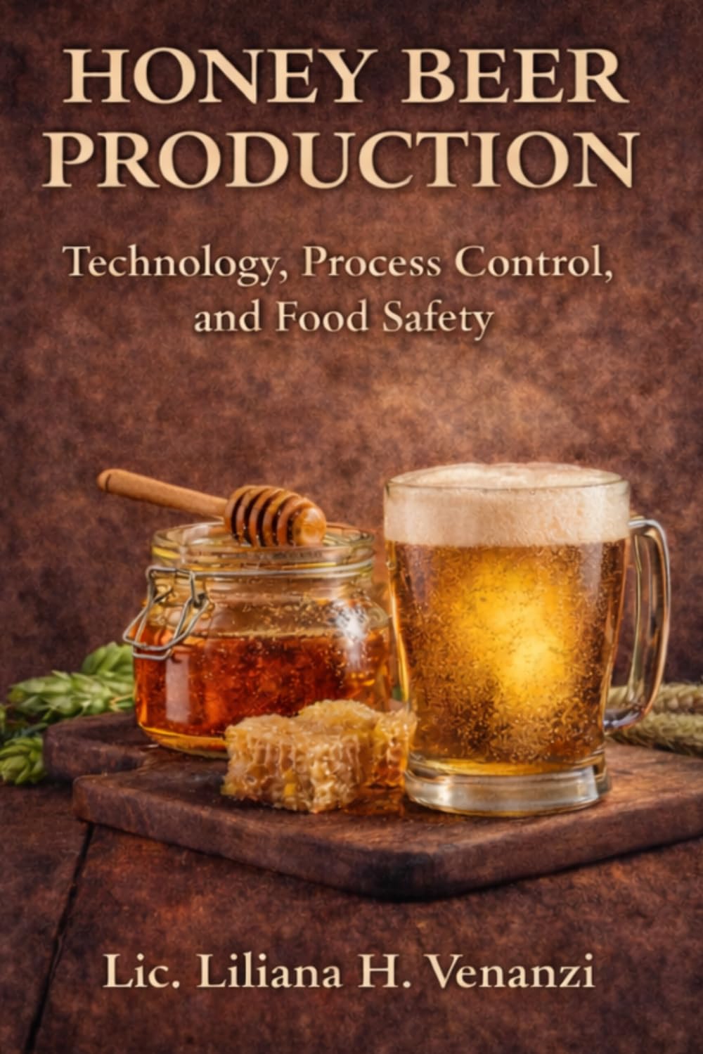HONEY BEER PRODUCTION: Technology, Process Control, and Food Safety