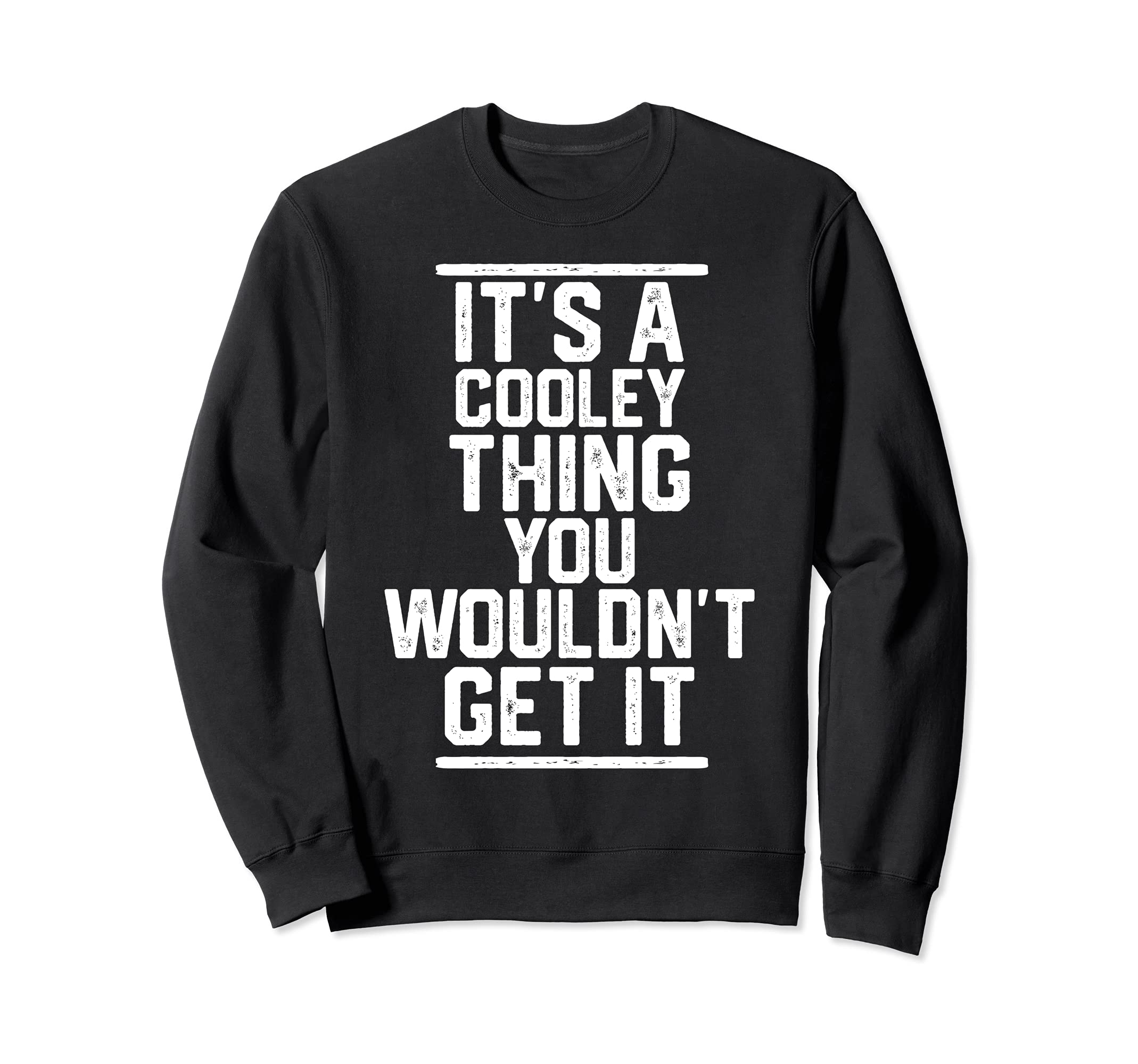 It's a Cooley Thing You Wouldn't Get It - Family Last Name Sweatshirt