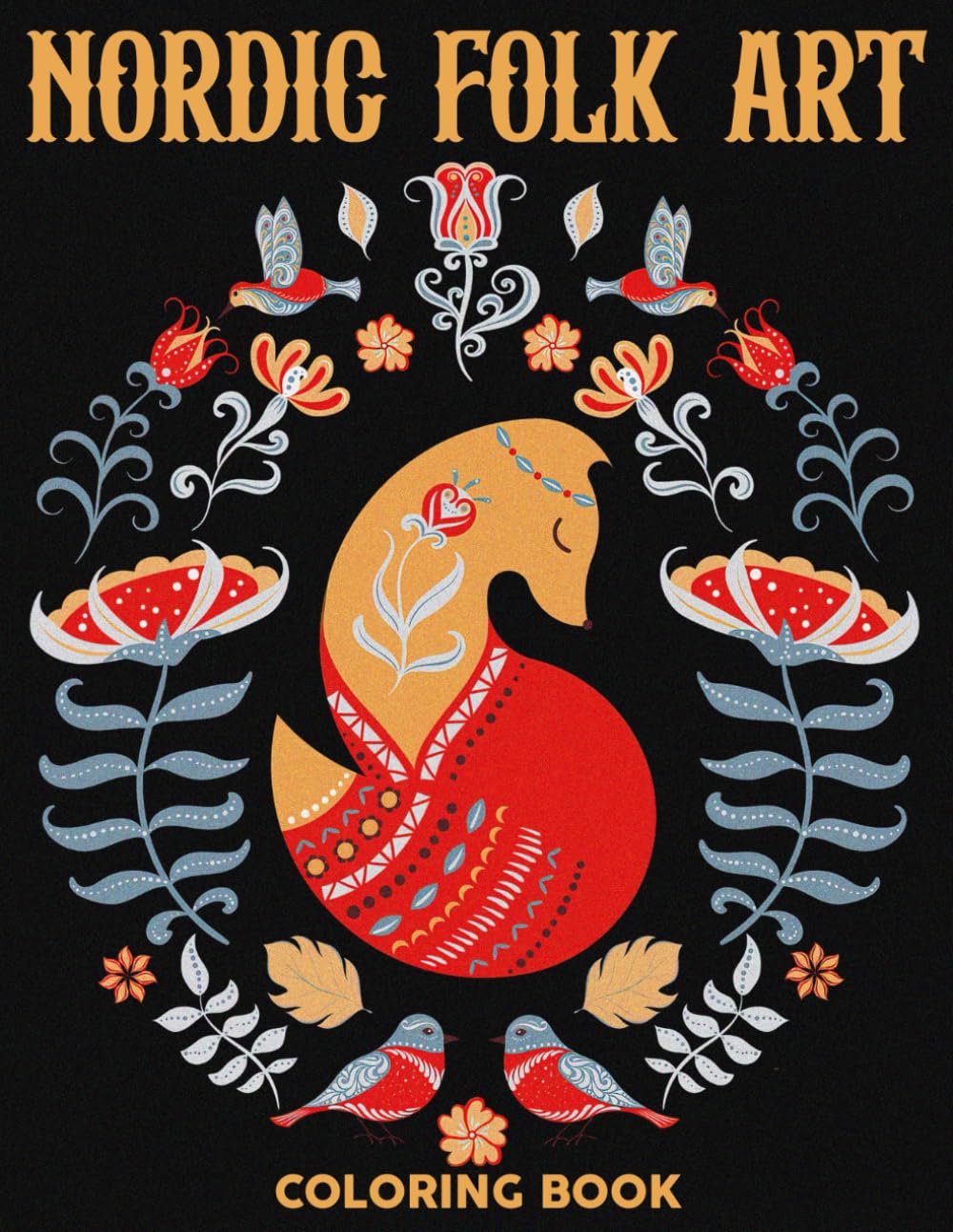 Nordic Folk Art Coloring Book: Intricate And Gorgeous Coloring Pages With Unique Scandinavian-Inspired Designs For Teens Boys Girls Teens And Adults To Reduce Stress