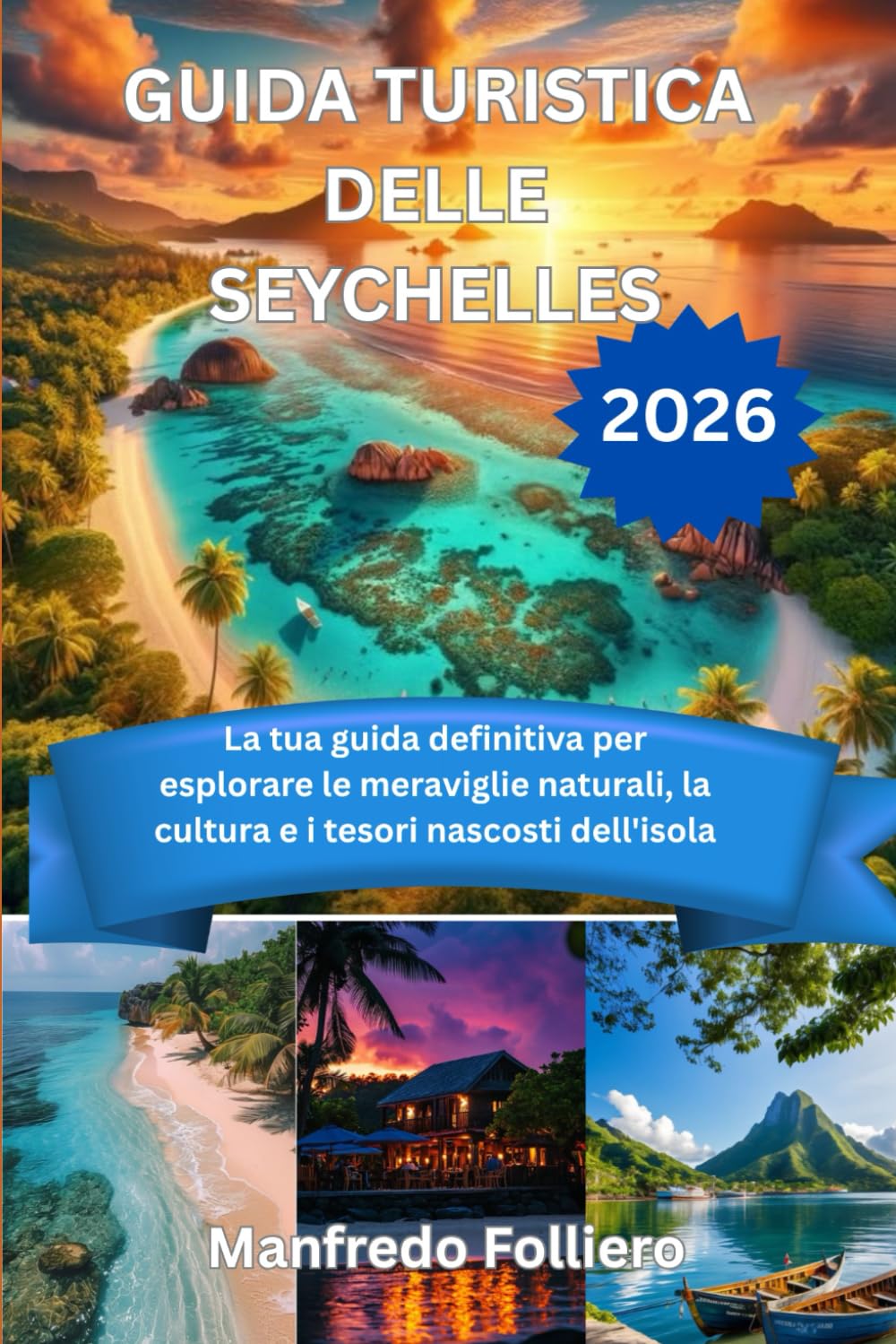 GUIDA TURISTICA DELLE SEYCHELLES 2026: La tua guida definitiva per esplorare le meraviglie naturali, la cultura e i tesori nascosti dell'isola