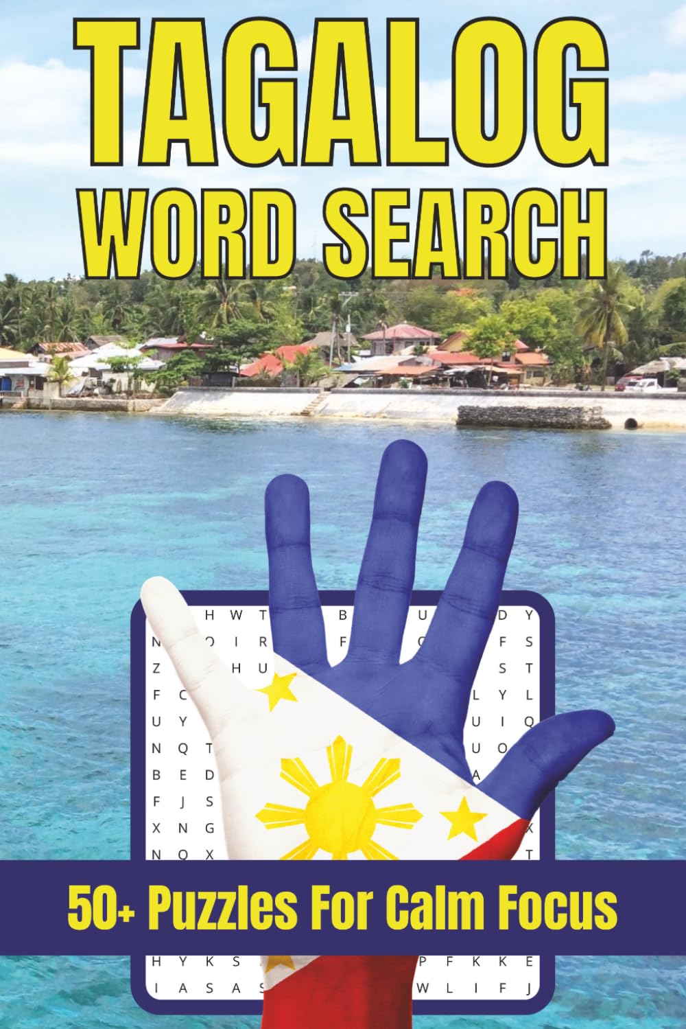 Tagalog Word Search Puzzle Book: Easy & Relaxing Filipino Language Puzzles with 55 Fun Grids to Learn Vocabulary, Improve Focus & Relieve Stress