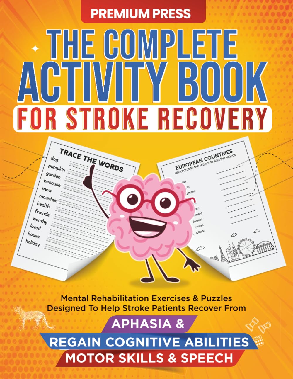 The Complete Activity Book for Stroke Recovery: Mental Rehabilitation Exercises & Puzzles Designed to Help Stroke Patients Recover From Aphasia & Regain Cognitive Abilities, Motor Skills & Speech