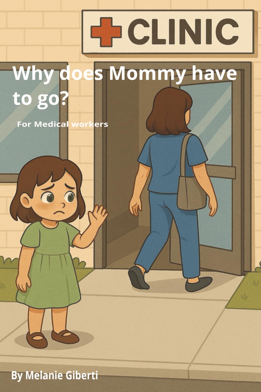 Mommy, Why Do You Have To Go?: for Medical Workers