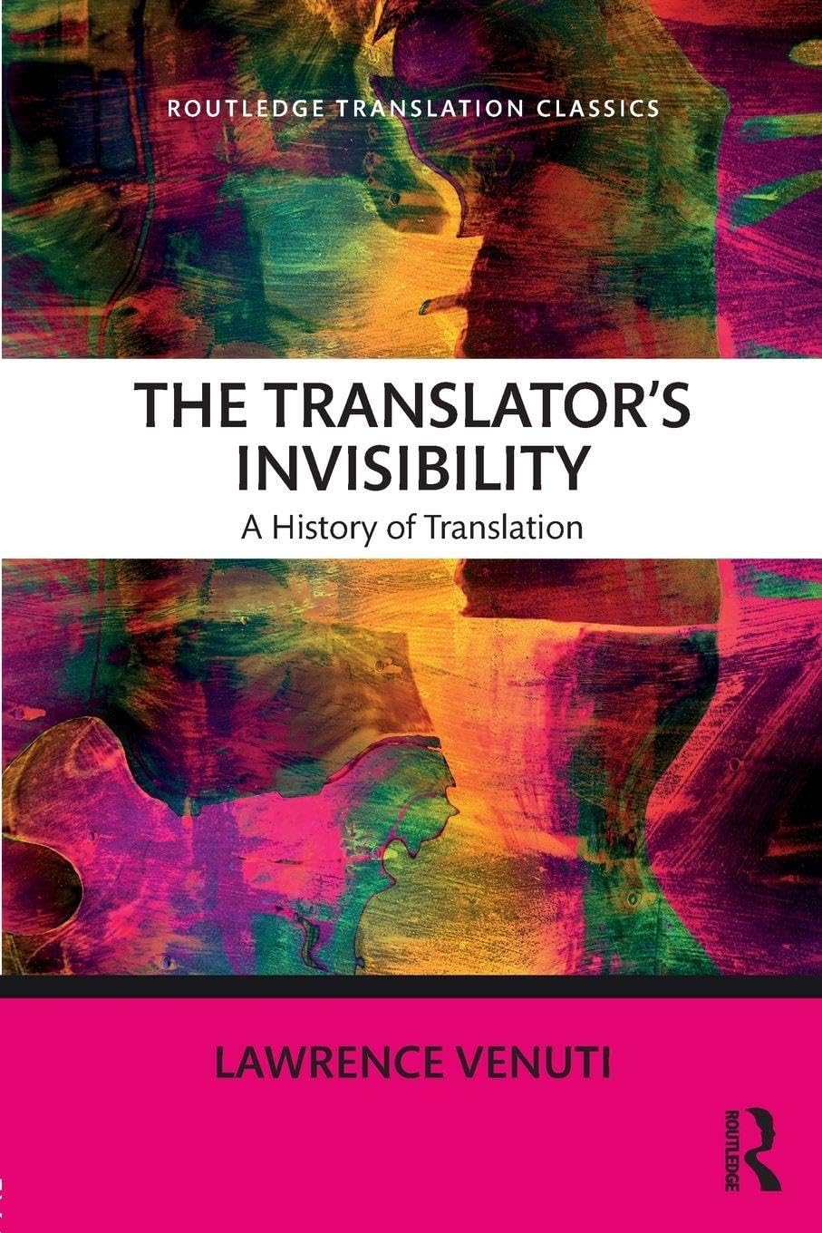 The Translator's Invisibility: A History of Translation (Routledge Translation Classics)