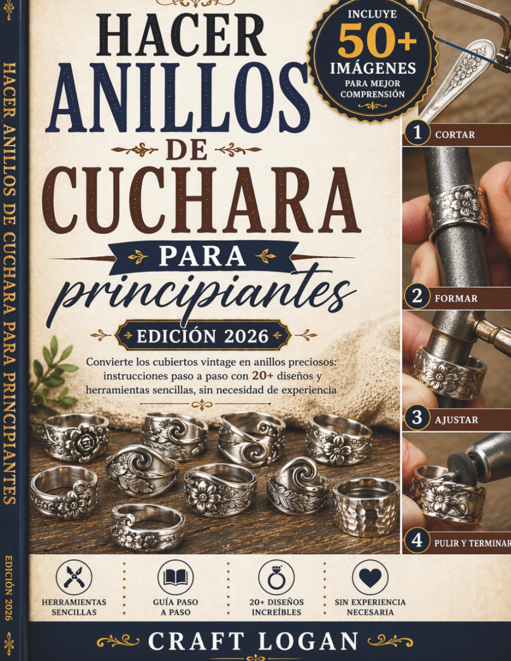 Hacer anillos de cuchara para principiantes (edición 2026): Convierte los cubiertos vintage en anillos preciosos: instrucciones paso a paso con 20+ ... sencillas, sin necesidad de experiencia