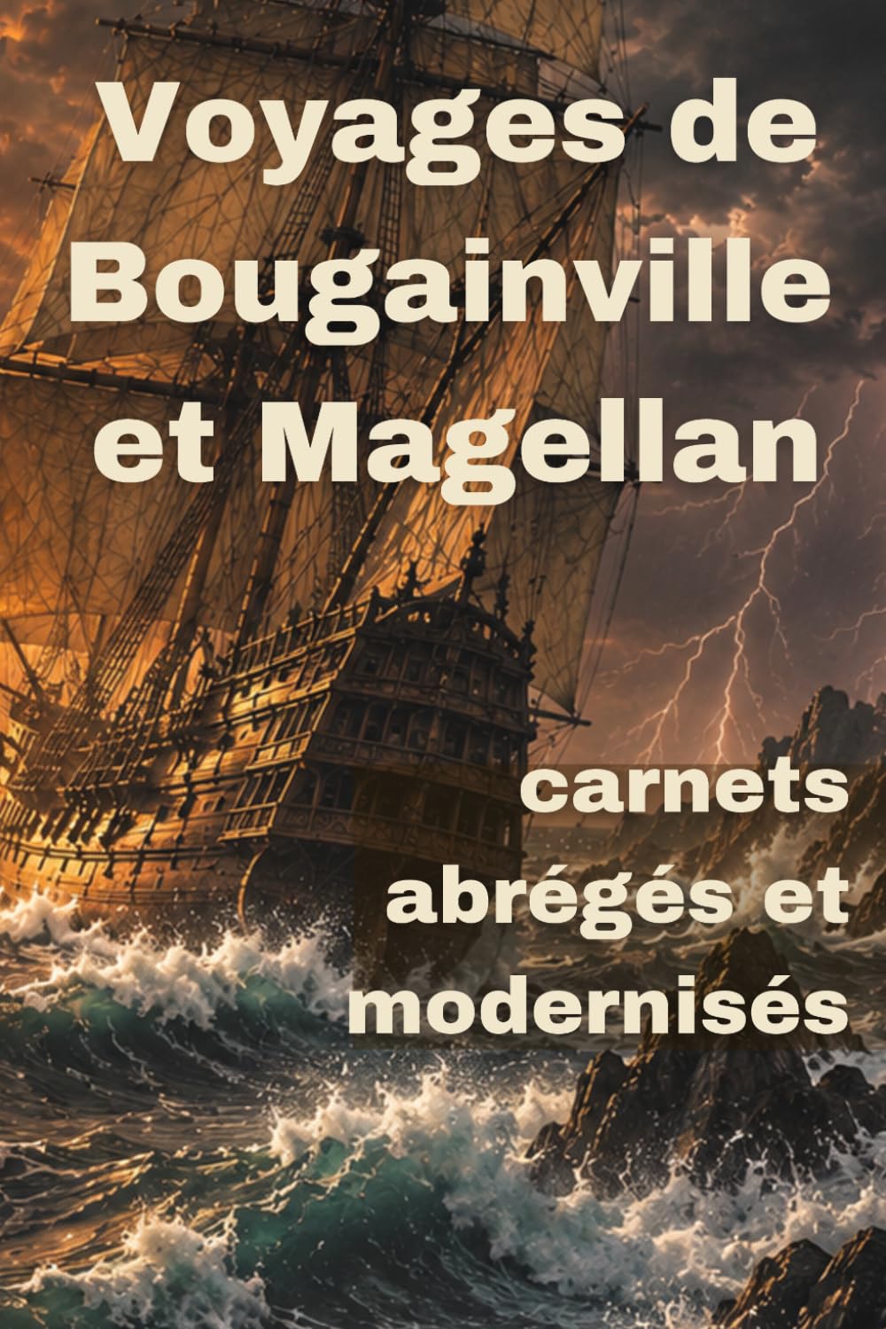 Voyages de Bougainville et Magellan: Carnets abrégés et modernisés