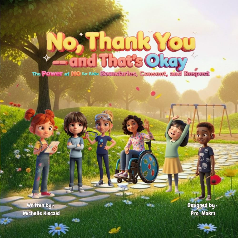 No, Thank You — and That’s Okay: The Power of No for Kids: A Fun Rhyming Book About Boundaries, Consent, and Respect