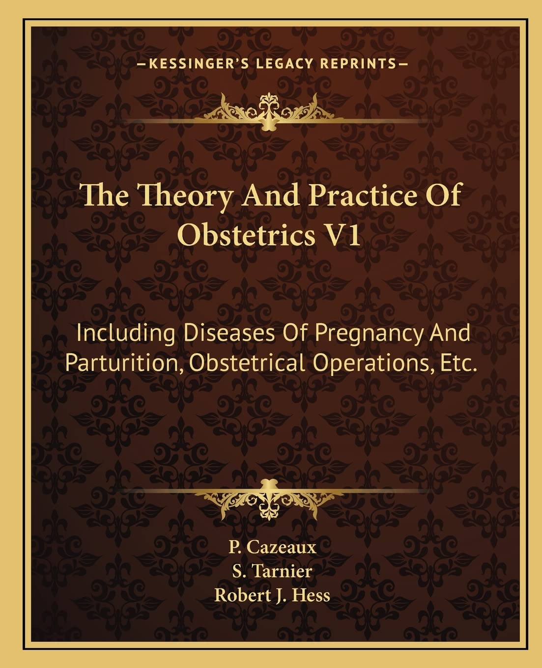 The Theory And Practice Of Obstetrics V1: Including Diseases Of Pregnancy And Parturition, Obstetrical Operations, Etc.