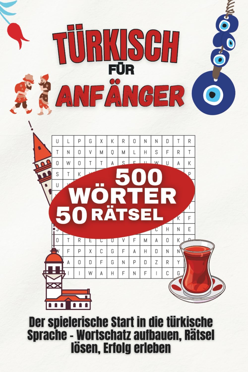 Türkisch für Anfänger – 50 Rätsel – 500 wichtige Wörter für deinen Türkisch-Start – inklusive Lösungen