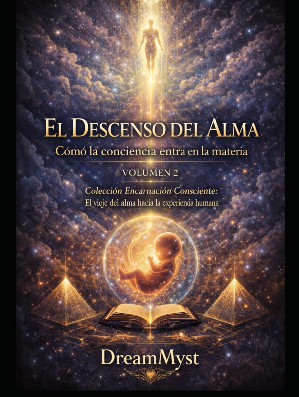 Colección Encarnación Consciente: El viaje del alma hacia la experiencia humana: Volumen 2 — El Descenso del Alma: Cómo la conciencia entra en la materia