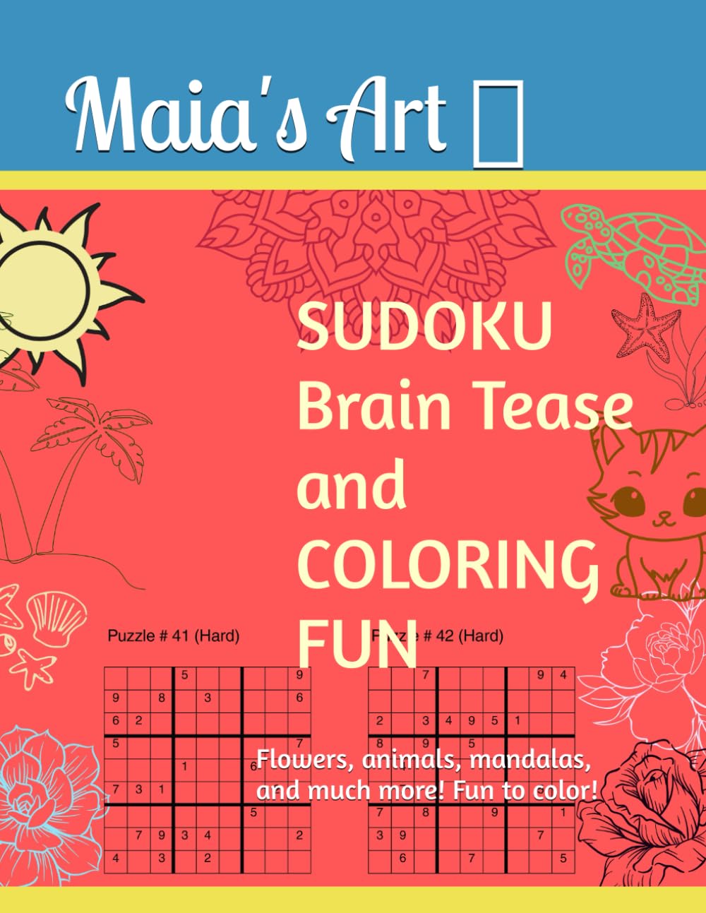 Sudoku Brain Tease and Coloring Fun: Flowers, animals, mandalas, and much more fun to color while training your brain!