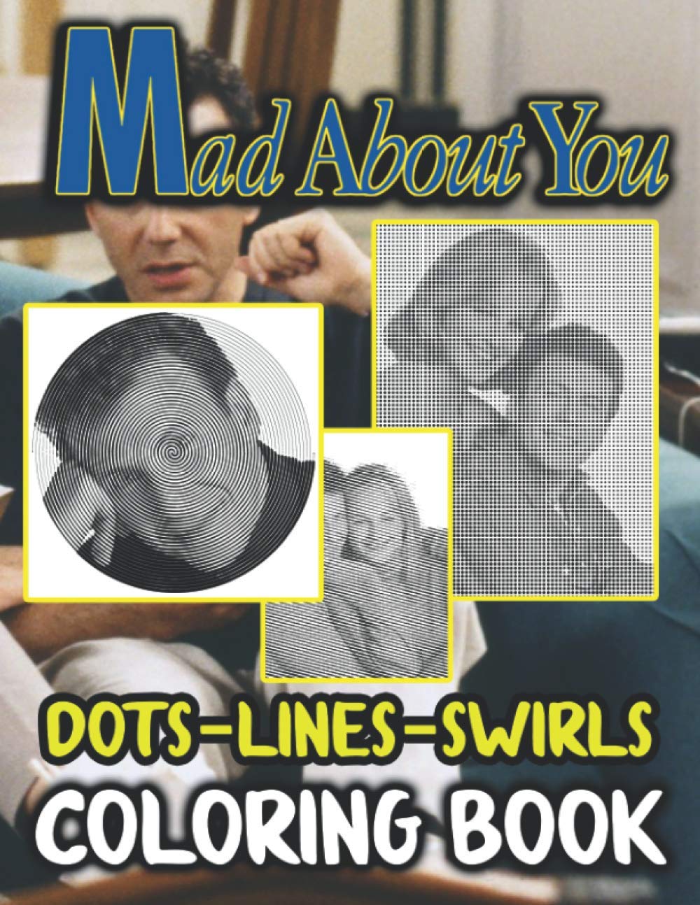 Mad About You Dots Lines Swirls Coloring Book: Relaxing Mad About You Color Dots Lines Swirls Activity Books For Adults, Teenagers
